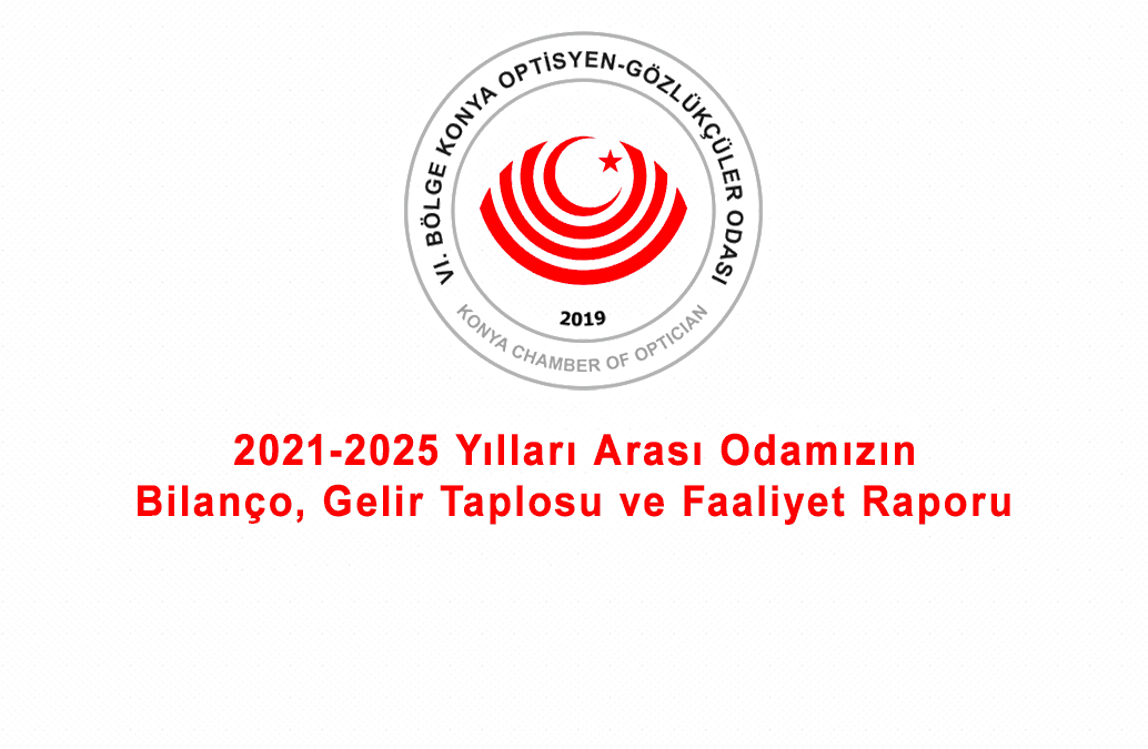 2021-2025 Yılları Arası Odamızın Bilanço, Gelir Tablosu ve Faaliyet Raporu